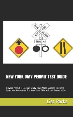New York DMV Permit Test Guide: Drivers Permit & License Study Book With Success Oriented Questions & Answers for New York DMV written Exams 2020 by Lisa Parks book cover