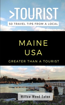 Greater Than a Tourist- Maine USA: 50 Travel Tips from a Local