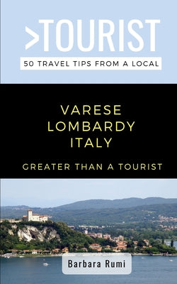 Book cover of Greater Than a Tourist- Varese Lombardy Italy: 50 Travel Tips from a Local by Tourist, Greater Than a.