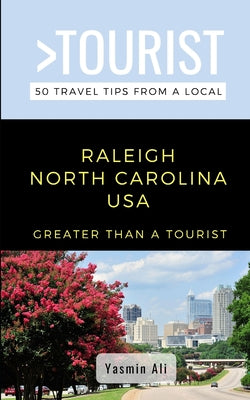 Greater Than a Tourist- Raleigh North Carolina USA: 50 Travel Tips from a Local