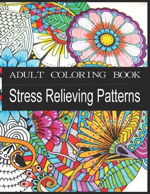 Book cover of ADULT COLORING BOOK Stress Relieving Patterns: : Animals, Mandalas, Flowers And So Much More An Adult Coloring Book with Fun, Easy, and Relaxing Color by Publisher, Kb-Book
