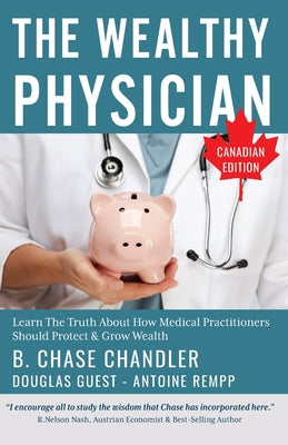 Book cover of The Wealthy Physician - Canadian Edition: Learn The Truth About How Medical Practitioners Should Protect & Grow Wealth by Rempp, Antoine