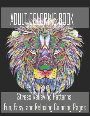 Book cover of Adult Coloring Book: Stress Relieving Patterns: Fun, Easy, and Relaxing Coloring Pages by Publisher, Kb-Book