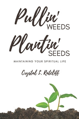 Book cover of Pullin' Weeds, Plantin' Seeds: Maintaining Your Spiritual Life by Ratcliff, Crystal L.