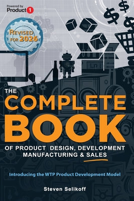 Book cover of The COMPLETE BOOK of Product Design, Development, Manufacturing, and Sales by Selikoff, Steven