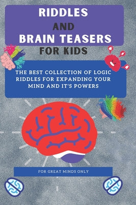 Book cover of Riddles and Brain Teasers For Kids: Difficult Riddles And Brain Teasers Families Will Love (Books for Smart Kids) by Publishers, Esraa