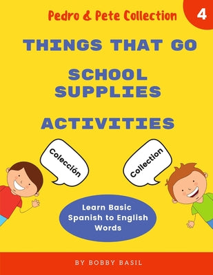 Book cover of Learn Basic Spanish to English Words: Things That Go - School Supplies - Activities by Basil, Bobby