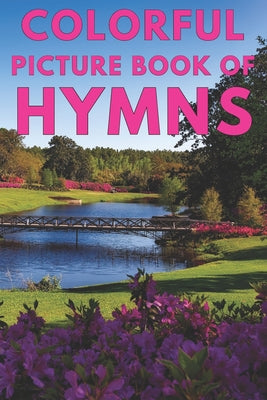 Colorful Picture Book of Hymns: For Seniors with Dementia Large Print Dementia Activity Book for Seniors Present/Gift Idea for Christian Seniors and A by Mountain Top Books book cover