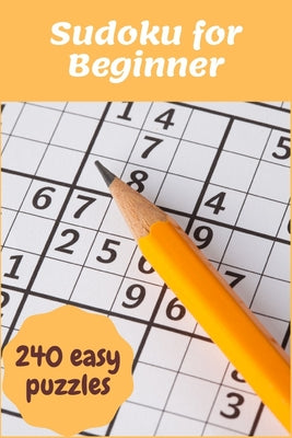 Book cover of Sudoku for Beginner: 240 Super Easy Sudoku puzzles for Beginner to learn with Instructions & Solutions by Duong, Khang