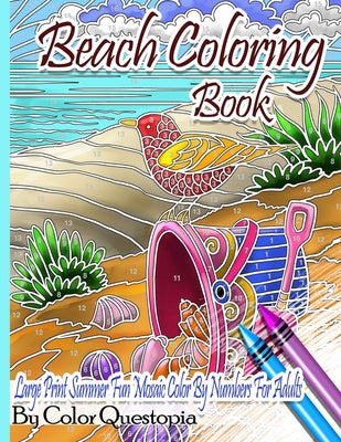 Beach Coloring Book- Large Print Summer Fun Mosaic Color By Numbers For Adults: Ocean Art For Stress Relief and Relaxation by Color Questopia book cover