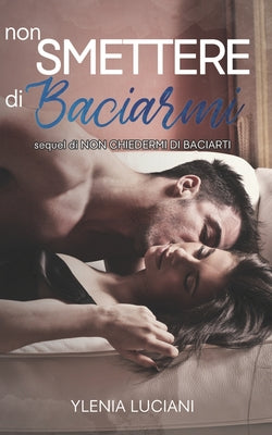 Book cover of Non Smettere Di Baciarmi by Luciani, Ylenia