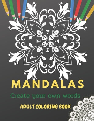 Mandalas adult coloring book: create your own words, coloring book for relax, stress relieving by You &. Me book cover