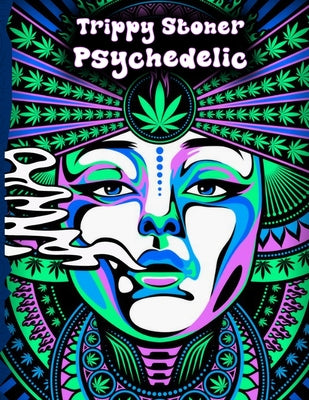 Trippy Stoner Psychedelic Coloring Book: Marijuana Lovers Themed Adult Coloring Book for Absolute Relaxation and Stress Relief by Creative Mind book cover