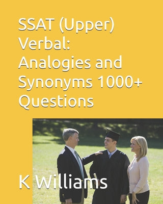 SSAT (Upper) Verbal: Analogies and Synonyms -1000+ Questions by K. Williams book cover