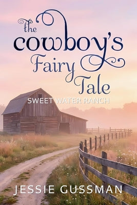 Book cover of The Cowboy's Fairy Tale by Gussman, Jessie