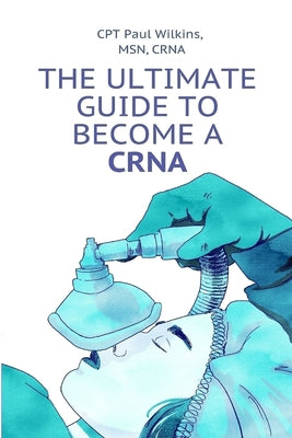 The Ultimate Guide to Becoming a CRNA by Paul A. Atkins book cover