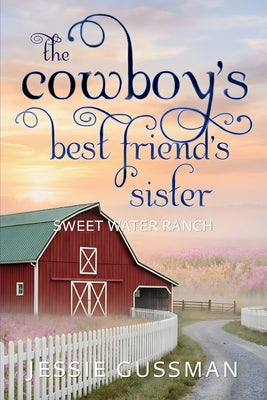 Book cover of The Cowboy's Best Friend's Sister by Gussman, Jessie