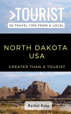 Book cover of Greater Than a Tourist- North Dakota USA: 50 Travel Tips from a Local by Tourist, Greater Than a.