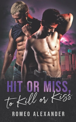 Book cover of Hit or Miss, to Kill or Kiss by Alexander, Romeo