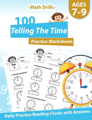 Math Drills - 100 Telling The Time Practice Worksheets - Daily Practice Reading Clocks With Answers: Clocks, Hours, Quarter Hours, Five Minutes, Minut by Pinkart House Publishing book cover