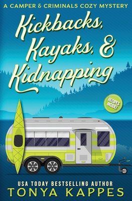 Book cover of Kickbacks, Kayaks, and Kidnapping: A Camper and Criminals Cozy Mystery Series Book 12 by Kappes, Tonya
