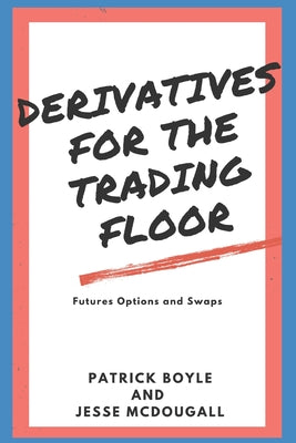 Derivatives for the Trading Floor: Futures, Options and Swaps by Jesse McDougall book cover