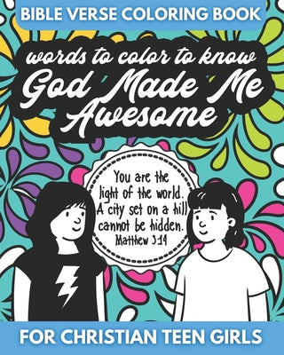 Book cover of Bible Verse Coloring Book for Christian Teen Girls - Words to Color - God Made Me Awesome: An Inspirational Coloring Book for Girls by Coloring Books, Color Me Faithful