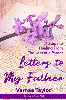 Book cover of Letters to my Father: 7 Steps to Healing From The Loss of a Parent by Taylor, Vernae