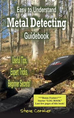Book cover of Easy to Understand; Metal Detecting Guidebook: A worthwhile guide: With Useful Tips, Expert Tricks And Beginner Secrets! by Cormier, Steve