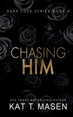 Chasing Him by Kat T. Masen book cover