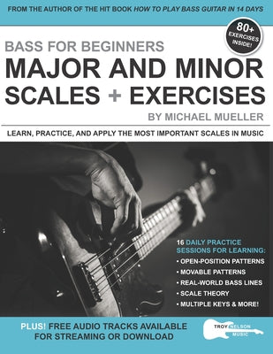 Book cover of Bass for Beginners: Major and Minor Scales + Exercises: Learn, Practice & Apply the Most Important Scales in Music by Nelson, Troy