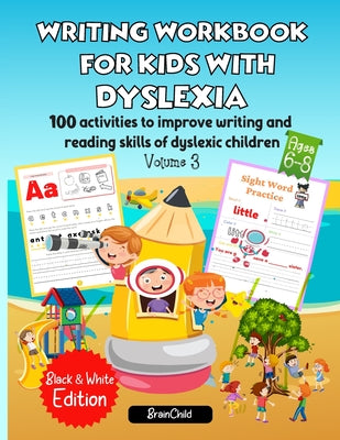 Book cover of Writing Workbook for Kids with Dyslexia. 100 activities to improve writing and reading skills of dyslexic children. Black & White edition. Volume 3 by Brainchild