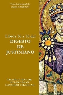 Book cover of Libros 16 a 18 del Digesto de Justiniano: Texto latino-espa by Navarro Villegas, Julio C