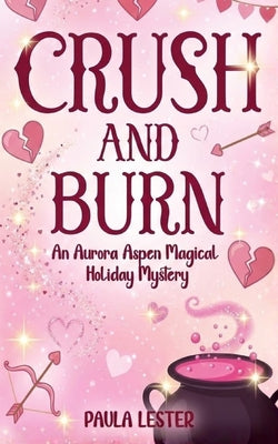 Crush and Burn: An Aurora Aspen Magical Holiday Mystery, Book 2
