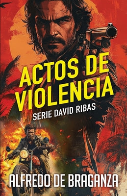 Book cover of Actos de Violencia: un thriller de David Ribas by De Braganza, Alfredo