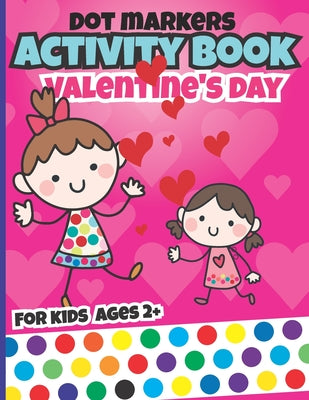 Book cover of Valentines day dot markers activity book for kids: valentine's day books fun with valentine dots for toddler by Edition, Hbk-Coloring
