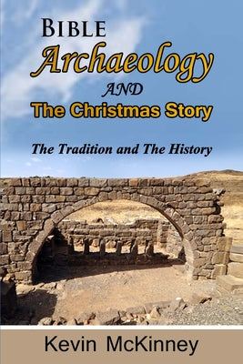 Book cover of Bible Archaeology -and- The Christmas Story: Tradition vs. Fact by McKinney, Kevin