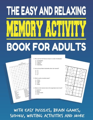 The Easy and Relaxing Memory Activity Book for Adults With Easy Puzzles, Brain Games, Sudoku, Writing Activities And More: Funny Easy and Relaxing Mem by Adult Book, Activity book cover