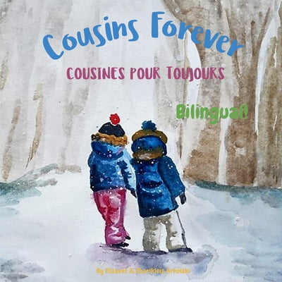 Book cover of Cousins Forever - Cousines pour toujours: Α bilingual children's book in French and English by Arkolaki, Charikleia
