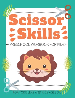 Scissor Skills Preschool Workbook for Kids For Toddlers and Kids ages 3-5: A Fun Cutting Practice Activity Book by Nyliss Art book cover