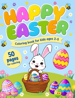 Book cover of Happy Easter Coloring Book For Kids Ages 2-5: Fun Coloring Book for Preschoolers and Toddlers with Bunnies, Easter Eggs, Easter Baskets, Flowers. East by Publishing, Pcp Line