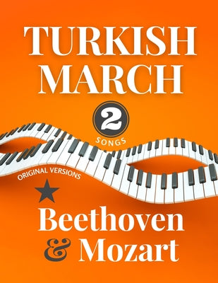 Turkish March * Beethoven & Mozart: 2 Songs * Original Versions * Medium Piano Sheet Music for Advanced Pianists * Video Tutorial * Big Notes * Rondo by Alicja Music Urbanowicz book cover