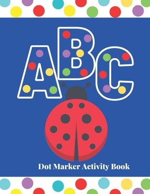 ABC dot marker activity book: A very easy and fun paint daubers coloring and activity book for toddlers by Bright Start Publishing book cover