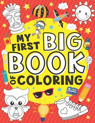 Book cover of My First Big Book of Coloring: 50 Easy, Large and Simple Illustrations for Toddlers, Early Learning, Preschool, Kindergarten and Kids Ages 1-4 by Magical, Color Me