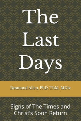 Book cover of The Last Days: Signs of The Times and Christ's Soon Return by Allen, Desmond