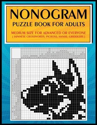 Book cover of Nonogram Puzzle Book for Adults: Medium Size for Advanced or Everyone ( Japanese Crosswords; Picross; Hanjie; Griddlers ) by Jeanpaulmozart