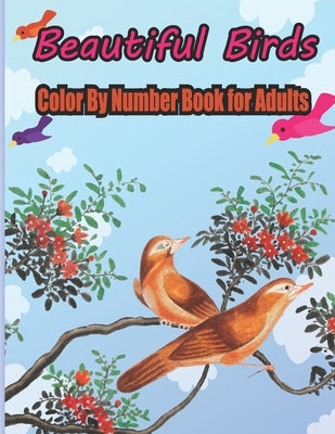 Book cover of Beautiful Birds Color By Number Book for Adults: coloring books for adults relaxation by number by Publication, Jubaier S. Kids Pres