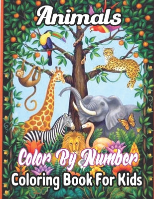 Animals Color By Number Coloring Book For Kids: A Coloring Book With Color By Number. Featuring 50 Incredibly Cute and Lovable Baby Animals from Fores by Curtis J. Rich book cover