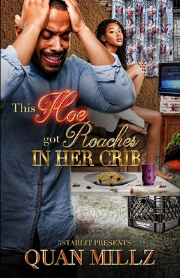 Book cover of This Hoe Got Roaches In Her Crib: An Urban Satire by Millz, Quan