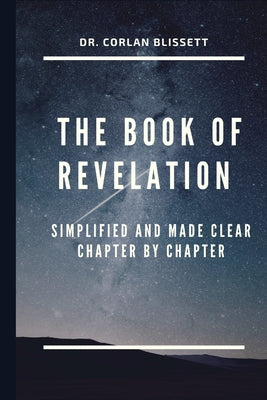The Book of Revelation: Simplified and Made Clear Chapter by Chapter by Corlan Blissett book cover